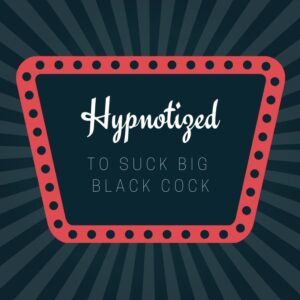 Gay BBC Hypno, Suck Big Black Cock For Me - Goddess Lila